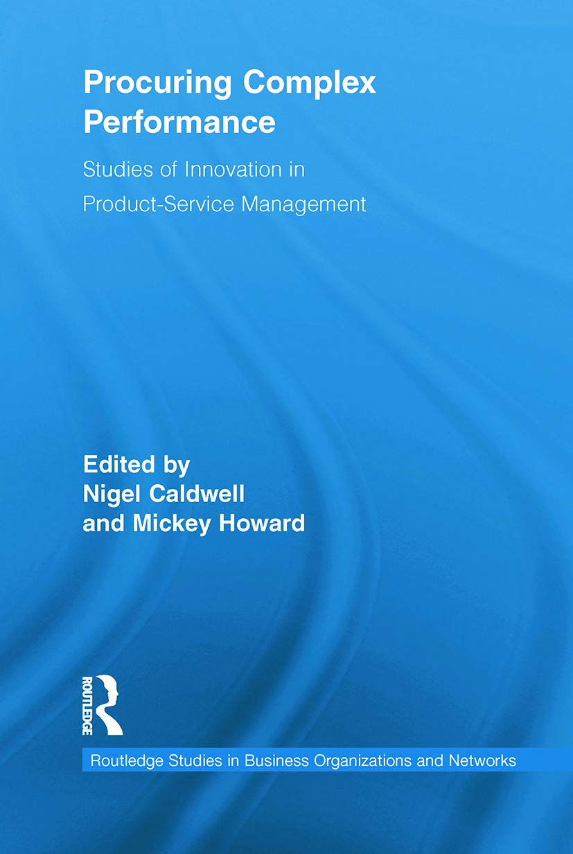 Procuring complex performance: Studies of Innovation in Product-Service Management (Routledge Studies in Business Organizations and Networks)