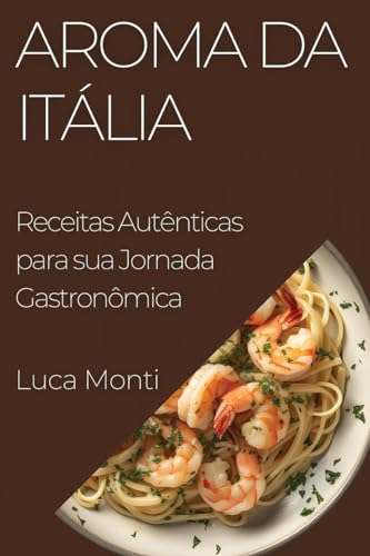 Aroma da Itália: Receitas Autênticas para sua Jornada Gastronômica