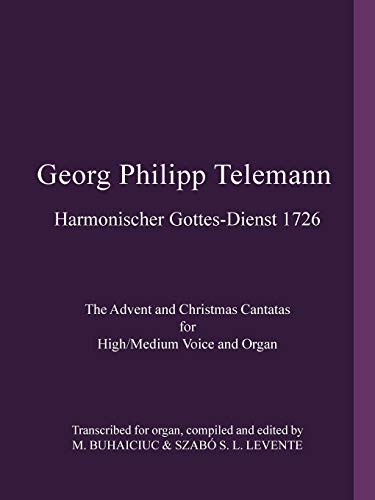 Georg Philipp Telemann Harmonischer Gottes-Dienst 1726: The Advent and Christmas Cantatas for High/Medium Voice and Organ