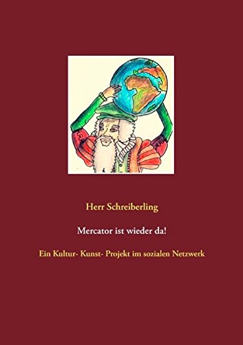 Mercator ist wieder da!: Ein Kultur- Kunst- Projekt im sozialen Netzwerk