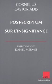 Post-scriptum sur l'insignifiance : entretiens avec Daniel Mermet