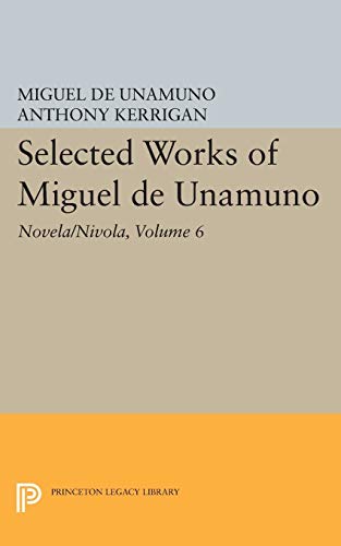 Selected Works of Miguel de Unamuno, Volume 6: Novela/Nivola (Princeton Legacy Library, Band 4923)