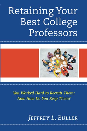 Retaining Your Best College Professors: You Worked Hard to Recruit Them; Now How Do You Keep Them?