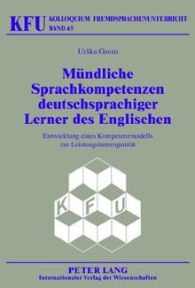 Mündliche Sprachkompetenzen deutschsprachiger Lerner des Englischen: Entwicklung eines Kompetenzmodells zur Leistungsheterogenität (Kolloquium Fremdsprachenunterricht)