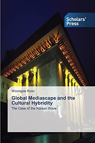 Global Mediascape and the Cultural Hybridity: The Case of the Korean Wave