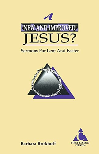 A New and Improved Jesus?: Sermons for Lent and Easter: First Lesson Texts: Cycle C