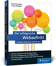 Der erfolgreiche Webauftritt: Kunden gewinnen und binden. Inkl. Einführung in Suchmaschinen-Optimierung, Social Media, E-Mail-Marketing, AdWords, Analytics, Conversion-Optimierung