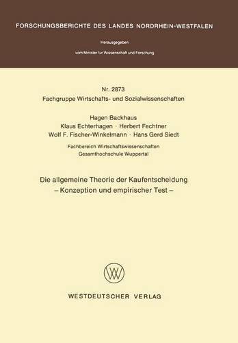 Die allgemeine Theorie der Kaufentscheidung: Konzeption und empirischer Test (Forschungsberichte des Landes Nordrhein-Westfalen)
