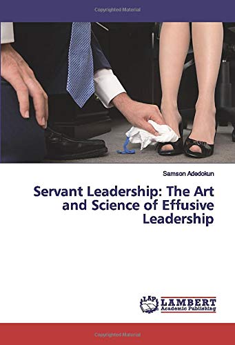 Servant Leadership: The Art and Science of Effusive Leadership