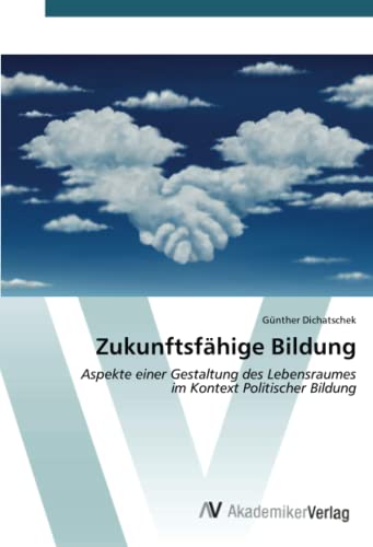 Zukunftsfähige Bildung: Aspekte einer Gestaltung des Lebensraumes im Kontext Politischer Bildung