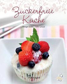 Leicht gemacht - 100 Rezepte - Zuckerfreie Küche: Weniger Zucker - mehr Genuss!