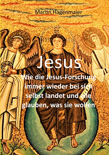 Jesus: Wie die Jesusforschung immer wieder bei sich selbst landet und alle glauben, was sie wollen
