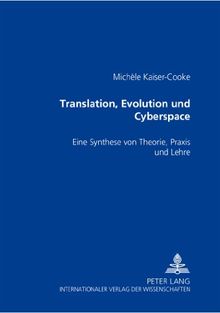 Translation, Evolution und Cyberspace: Eine Synthese von Theorie, Praxis und Lehre