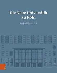 Die Neue Universität zu Köln: Ihre Geschichte seit 1919