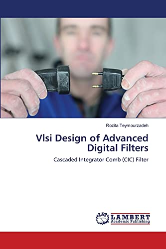 Vlsi Design of Advanced Digital Filters: Cascaded Integrator Comb (CIC) Filter