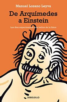 De Arquímedes a Einstein : los diez experimentos más bellos de la física (Ensayo | Ciencia)