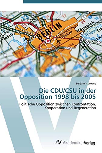 Die CDU/CSU in der Opposition 1998 bis 2005: Politische Opposition zwischen Konfrontation, Kooperation und Regeneration