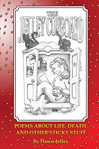 The Jelley Cupboard - Poems About Life, Death And Other Sticky Stuff
