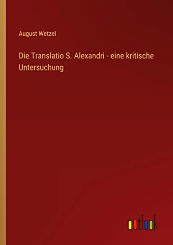 Die Translatio S. Alexandri - eine kritische Untersuchung