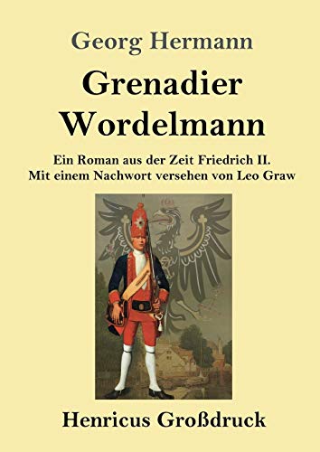 Grenadier Wordelmann (Großdruck): Ein Roman aus der Zeit Friedrich II. Mit einem Nachwort versehen von Leo Graw