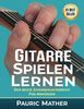 Gitarre Spielen Lernen: Der beste Gitarrenunterricht für Anfänger
