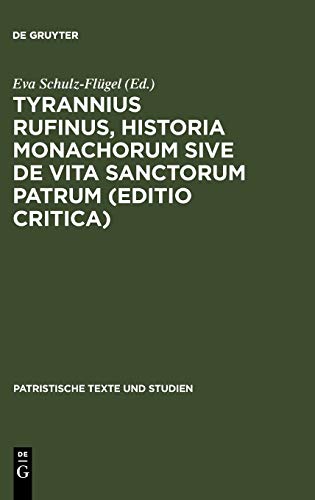 Tyrannius Rufinus, Historia monachorum sive de Vita Sanctorum Patrum (Editio critica) (Patristische Texte und Studien, 34, Band 34)