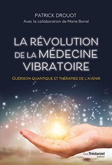 La révolution de la médecine vibratoire : guérison quantique et thérapies de l'avenir