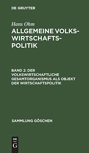 Der volkswirtschaftliche Gesamtorganismus als Objekt der Wirtschaftspolitik (Sammlung Göschen, 1196/1196a, Band 1196)