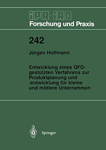 Entwicklung eines Qfd-gestützten Verfahrens zur Produktplanung und -entwicklung für kleine und mittlere Unternehmen (Ipa-Iao - Forschung und Praxis) ... - Forschung und Praxis, 242, Band 242)