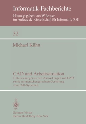 CAD und Arbeitssituation: Untersuchungen zu den Auswirkungen von CAD sowie zur menschengerechten Gestaltung von CAD-Systemen (Informatik-Fachberichte)