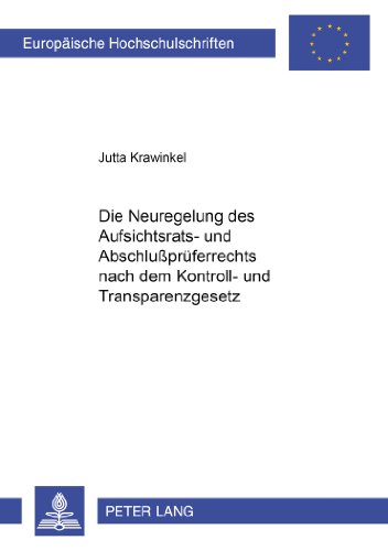 Die Neuregelung des Aufsichtsrats- und Abschlußprüferrechts nach dem Kontroll- und Transparenzgesetz (Europäische Hochschulschriften - Reihe II)