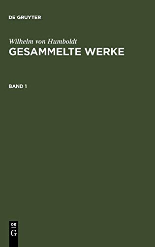 Wilhelm von Humboldt: Gesammelte Werke. Band 1