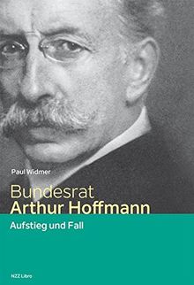 Bundesrat Arthur Hoffmann: Aufstieg und Fall