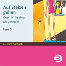 Auf Stelzen gehen: Geschichte einer Magersucht