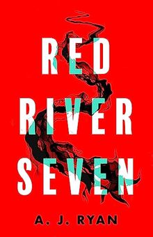 Red River Seven: A pulse-pounding horror novel from bestselling author Anthony Ryan