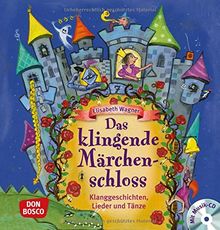 Das klingende Märchenschloss: Klanggeschichten, Lieder und Tänze - mit CD