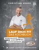 Lauf dich fit - Das Kochbuch Gesünder und schlanker mit dem LAUF10!-Sport- und -Ernährungsprogramm
