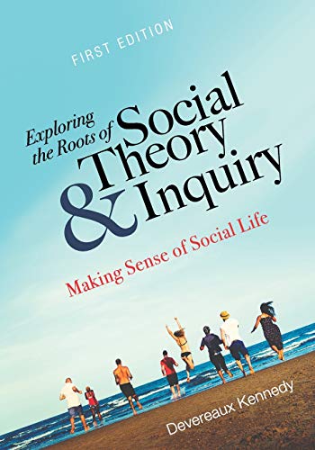 Exploring the Roots of Social Theory and Inquiry: Making Sense of Social Life