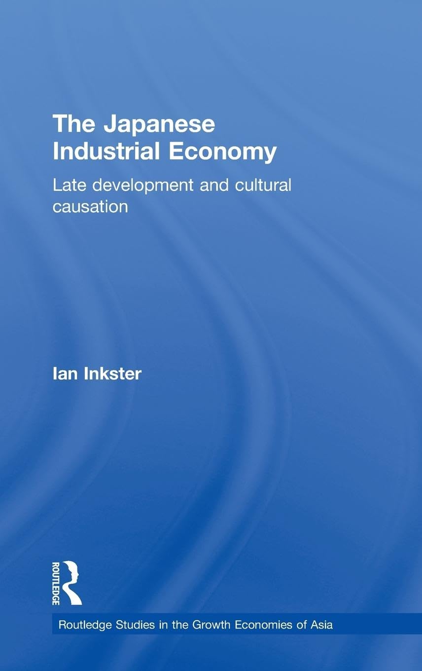 The Japanese Industrial Economy: Late Development and Cultural Causation (Routledge Studies in the Growth Economies of Asia)