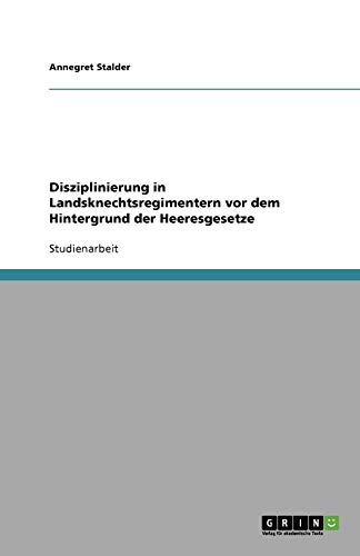 Disziplinierung in Landsknechtsregimentern vor dem Hintergrund der Heeresgesetze