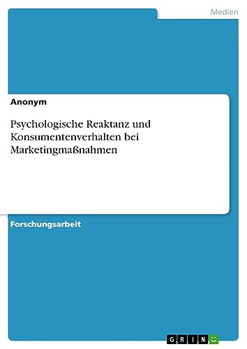 Psychologische Reaktanz und Konsumentenverhalten bei Marketingmaßnahmen