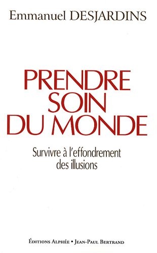 Prendre Soin Du Monde : Survivre à L'effondrement Des Illusions