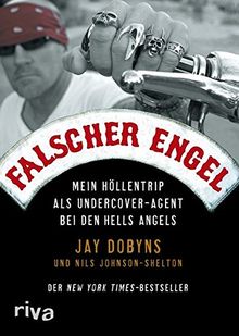 Falscher Engel: Mein Höllentrip als Undercover-Agent bei den Hells Angels