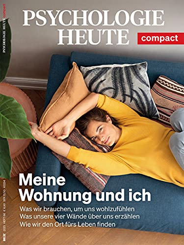 Psychologie Heute Compact 66: Meine Wohnung und ich: Was wir brauchen, um uns wohlzufühlen - Was unsere vier Wände über uns erzählen - Wie wir den Ort fürs Leben finden