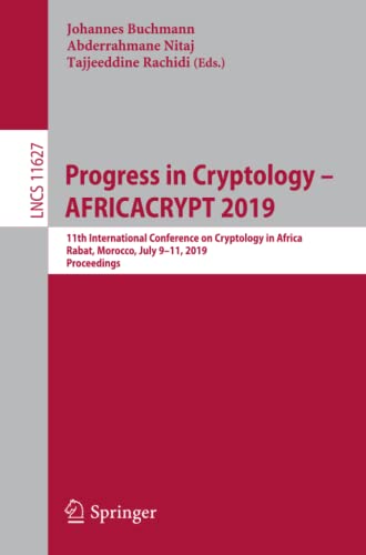Johannes Buchmann Progress In Cryptology – Africacrypt 2019, 11th International Conference On Cryptology In Africa, Rabat, Morocco, July 9–11, 2019, Proceedings