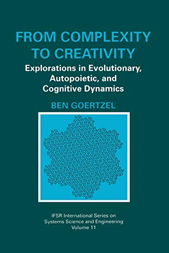 From Complexity to Creativity: Explorations In Evolutionary, Autopoietic, And Cognitive Dynamics (IFSR International Series in Systems Science and Systems Engineering, 11, Band 11)