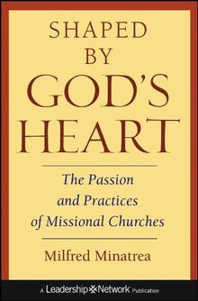 Shaped by God's Heart: The Passion and Practices of Missional Churches (Leadership Networks)