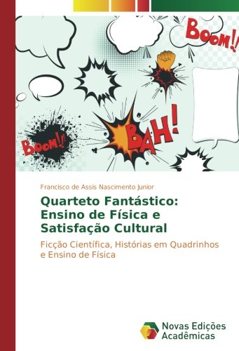 Quarteto Fantástico: Ensino de Física e Satisfação Cultural: Ficção Científica, Histórias em Quadrinhos e Ensino de Física