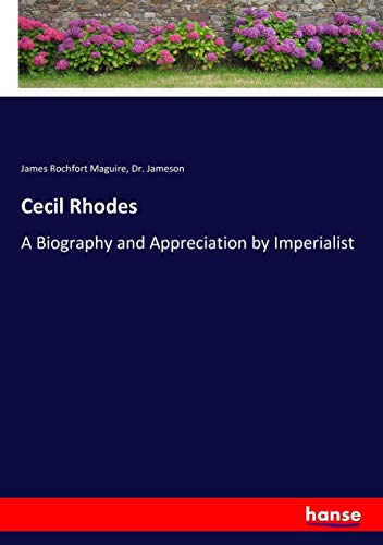 Cecil Rhodes: A Biography and Appreciation by Imperialist