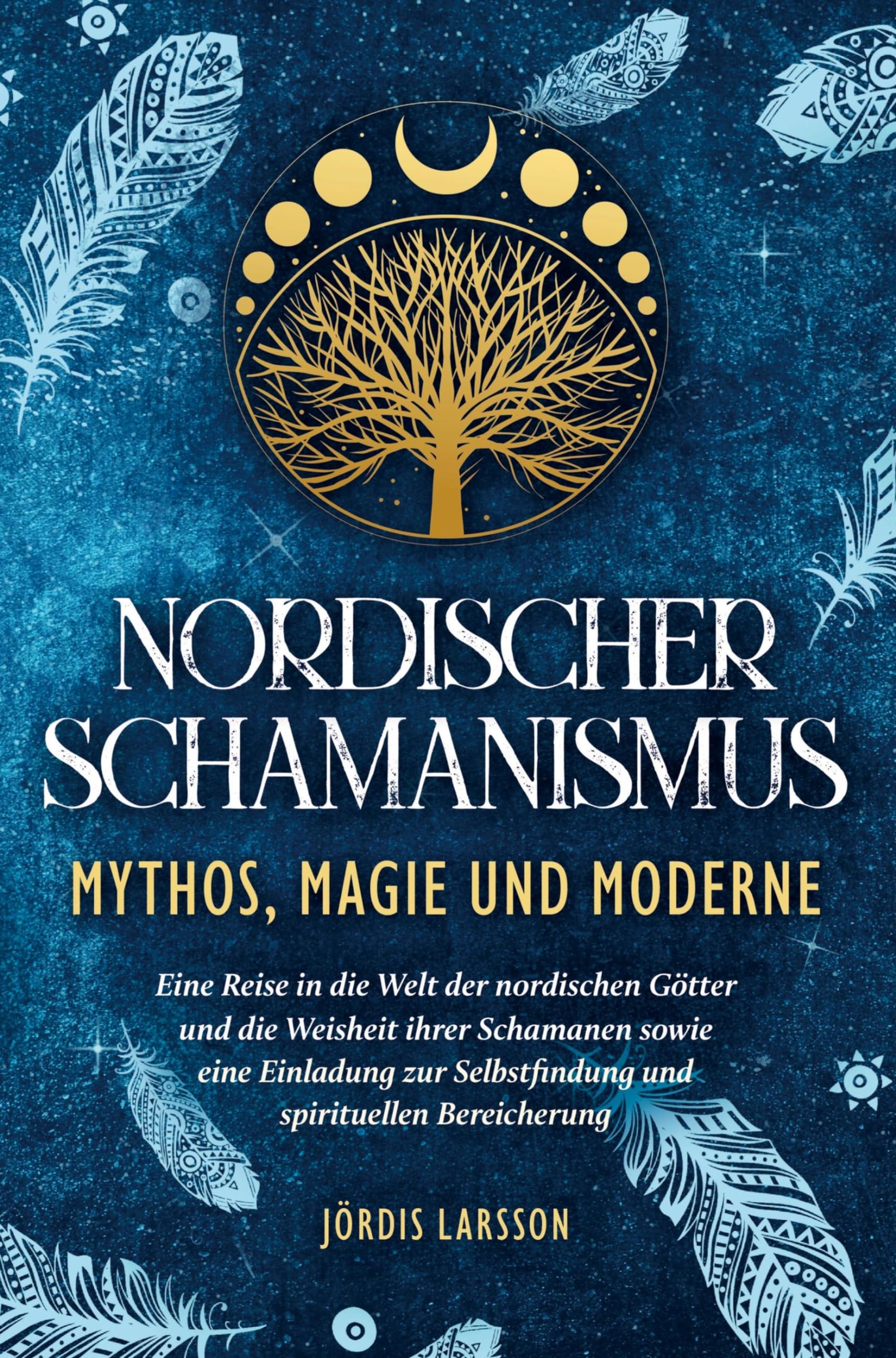 Nordischer Schamanismus - Mythos, Magie und Moderne: Eine Reise in die Welt der nordischen Götter und die Weisheit ihrer Schamanen - Eine Einladung zur Selbstfindung und spirituellen Bereicherung